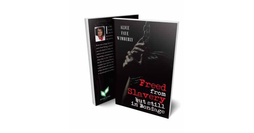 Alice Wimberly’s “Freed from Slavery but Still in Bondage” is an inspiring account that will change the readers’ lives Alice Wimberly’s “Freed from Slavery but Still in Bondage” is an inspiring account that will change the readers’ lives